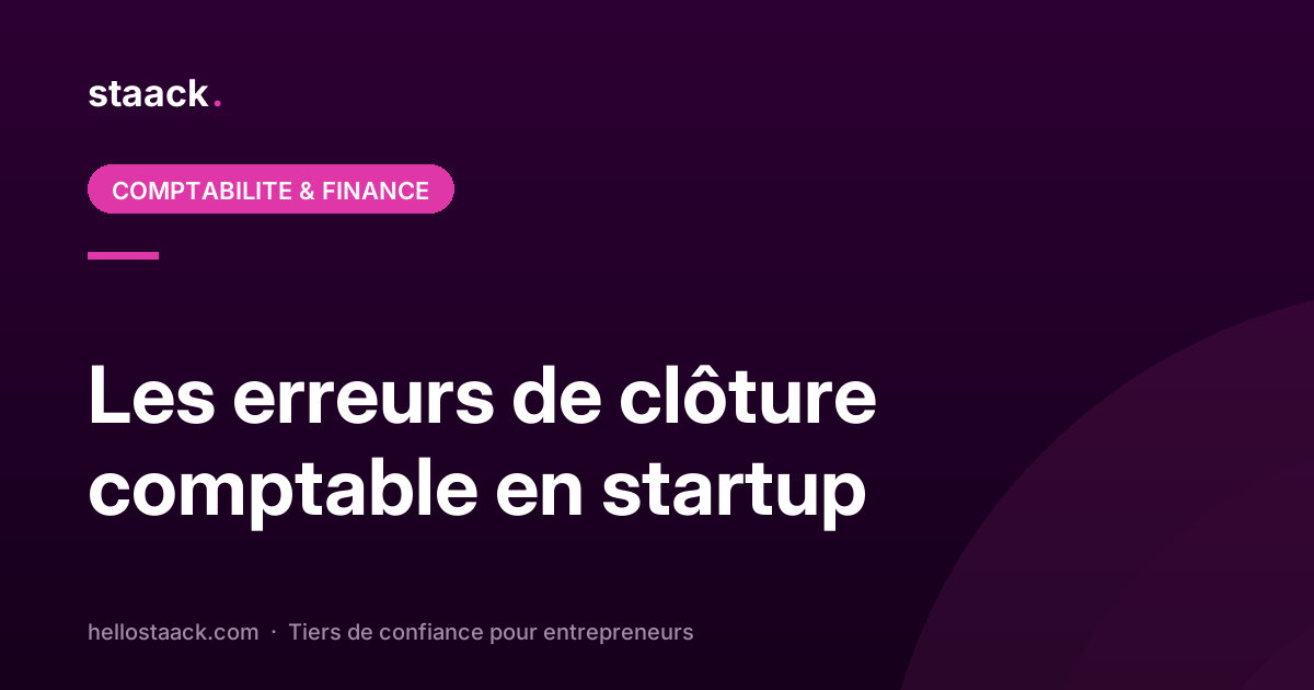 Les erreurs de clôture comptable en startup