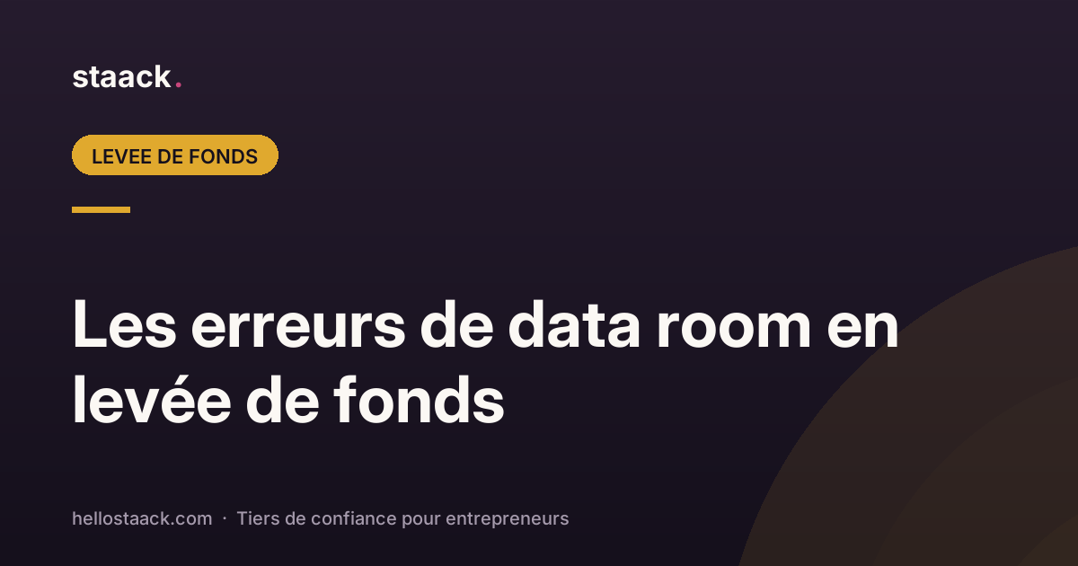 Les erreurs de data room en levée de fonds