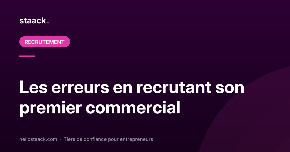 Les erreurs à éviter en recrutant son premier commercial
