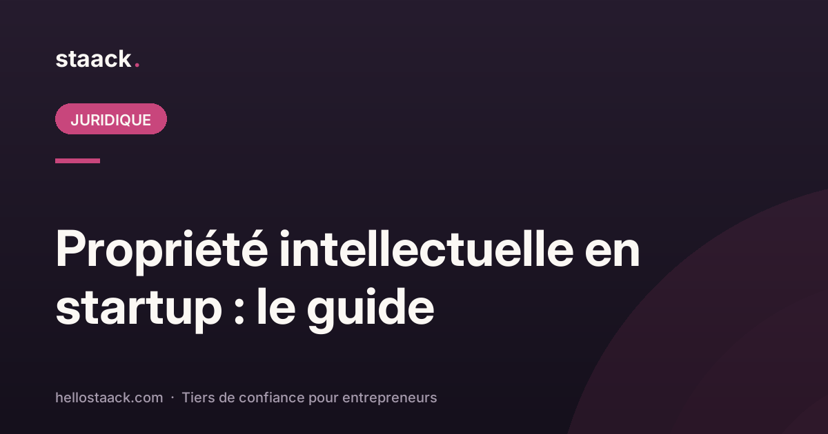 Propriété intellectuelle en startup : le guide