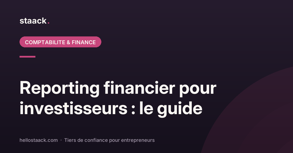 Reporting financier pour investisseurs : guide startup