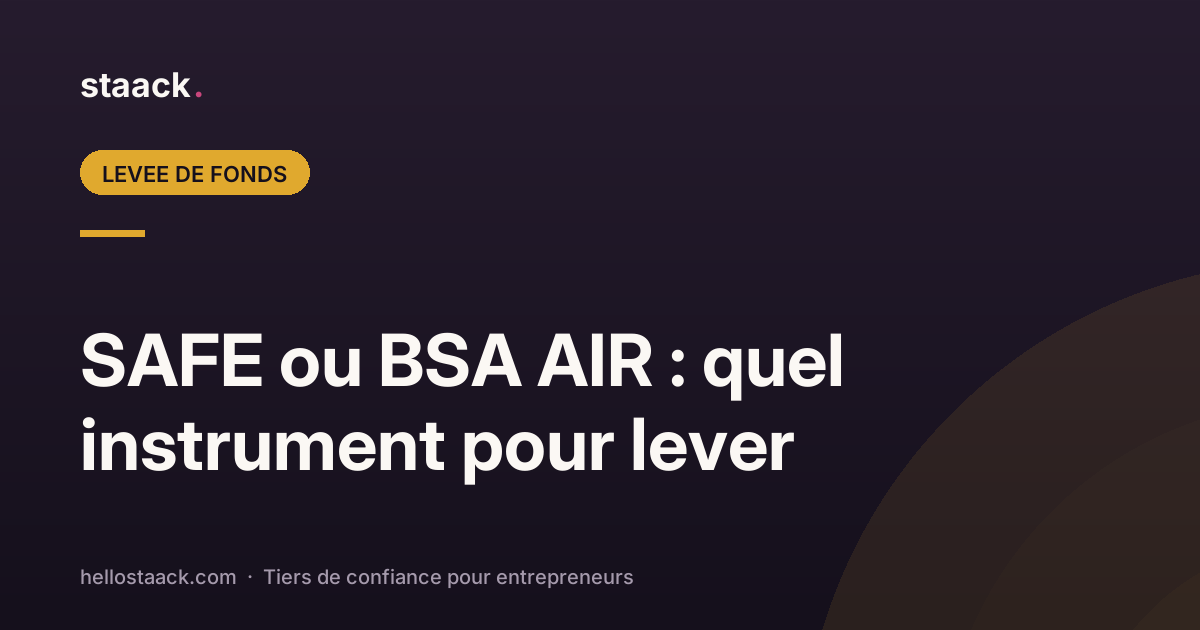 SAFE ou BSA AIR : quel instrument pour lever