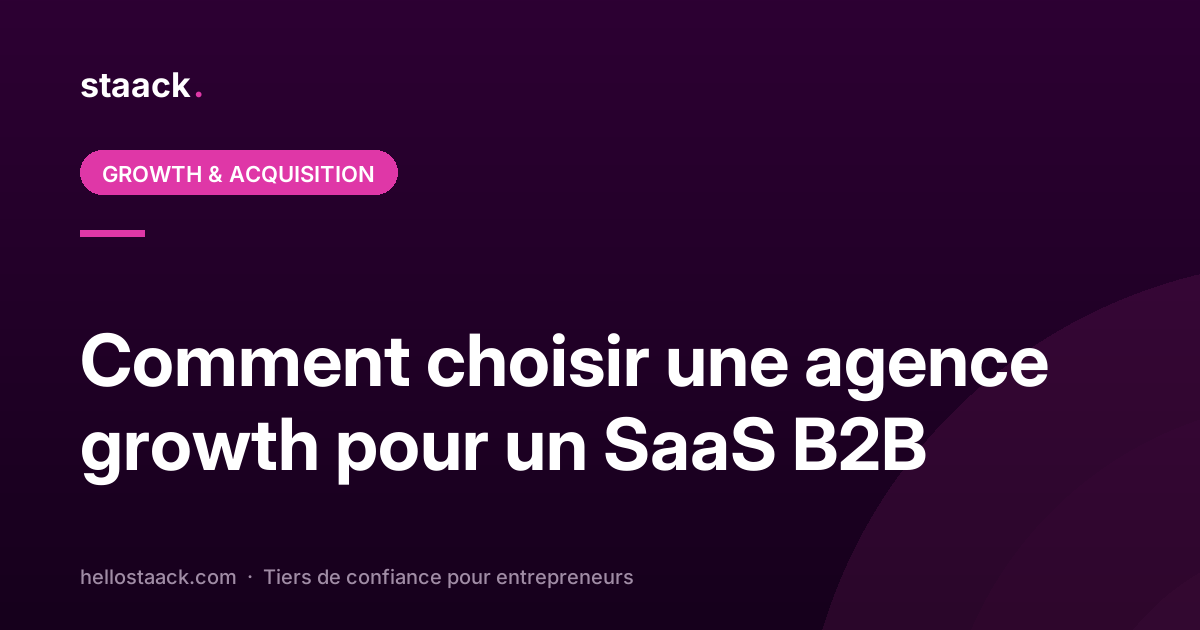 Comment choisir une agence growth pour un SaaS B2B ?